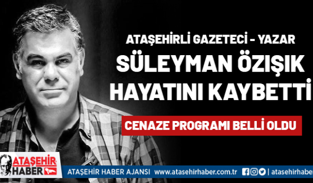 Ataşehirli Gazeteci - Yazar Süleyman Özışık Hayatını Kaybetti!