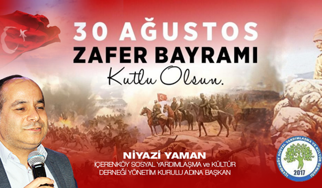 İçerenköy Derneği Başkanı Niyazi Yaman, '30 Ağustos Zaferi milletimizin esaret altında yaşamayacağını tüm dünyaya göstermiştir'
