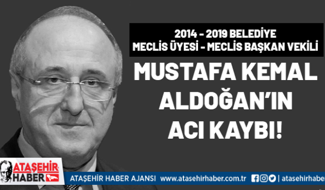 Önceki dönem Meclis Başkan Vekili Mustafa Kemal Aldoğan'ın acı kaybı