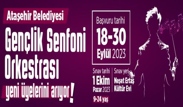 Ataşehir Belediyesi Gençlik Senfoni Orkestrası yeni üyelerini arıyor