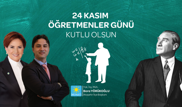 İYİ Parti Ataşehir İlçe Başkanı Bora Yörükoğlu, 'Öğretmenlerimizin Günü Kutlu Olsun'