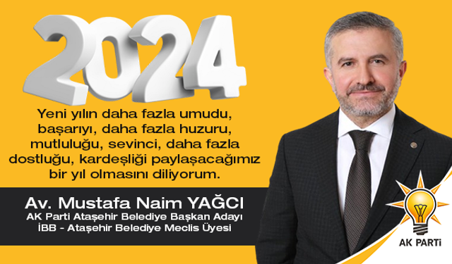 AK Parti Ataşehir Belediye Başkan Aday Adayı Mustafa Naim Yağcı: 'Ataşehirli komşularımın yeni yılını kutluyorum'