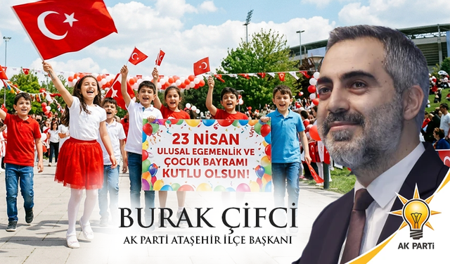 BURAK ÇİFCİ’DEN 23 NİSAN MESAJI: “ÇOCUKLARIMIZ, MİLLİ EGEMENLİĞİMİZİN EN KIYMETLİ TEMİNATIDIR”