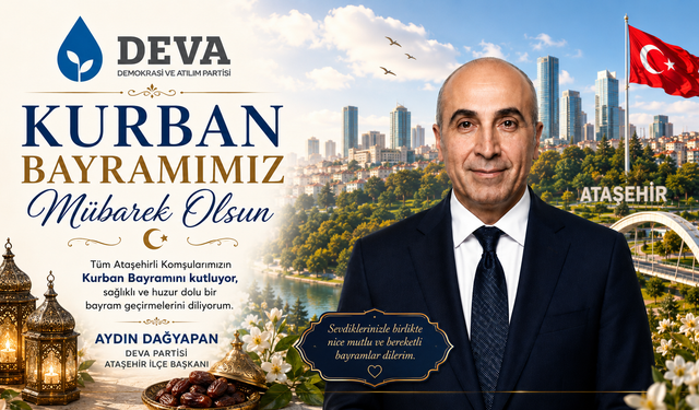 DEVA PARTİSİ ATAŞEHİR İLÇE BAŞKANI AYDIN DAĞYAPAN’DAN KURBAN BAYRAMI MESAJI