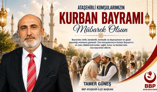 BBP ATAŞEHİR İLÇE BAŞKANI TAMER GÜNEŞ’TEN KURBAN BAYRAMI MESAJI