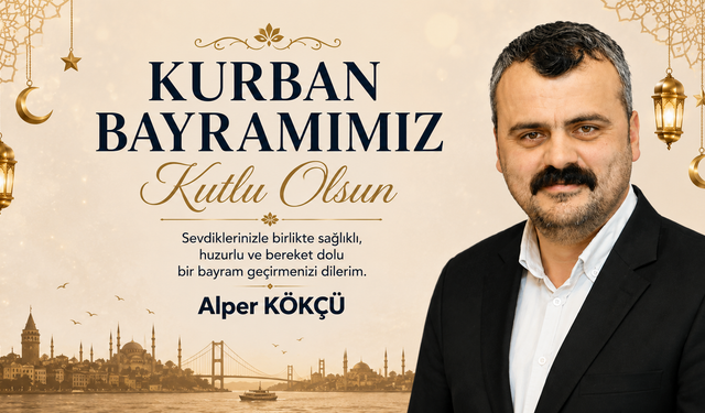 ATAŞEHİRLİ İŞ İNSANI ALPER KÖKÇÜ’DEN KURBAN BAYRAMI MESAJI