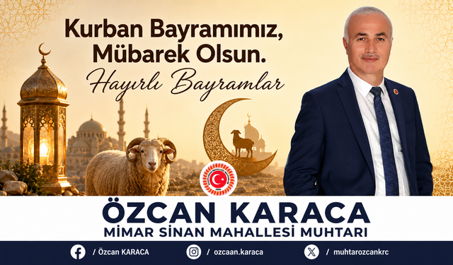 ATAŞEHİR MİMAR SİNAN MAHALLESİ MUHTARI ÖZCAN KARACA’DAN KURBAN BAYRAMI MESAJI