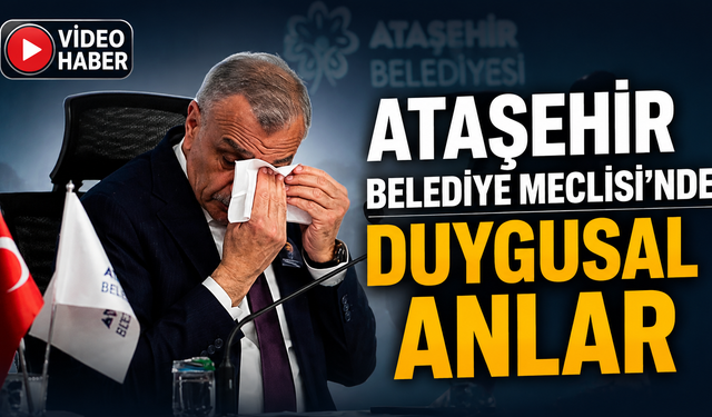 ATAŞEHİR BELEDİYE MECLİSİ'NDE DUYGUSAL ANLAR!