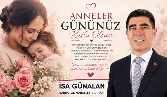 ATAŞEHİR BARBAROS MAHALLESİ MUHTARI İSA GÜNALAN’DAN ANNELER GÜNÜ MESAJI