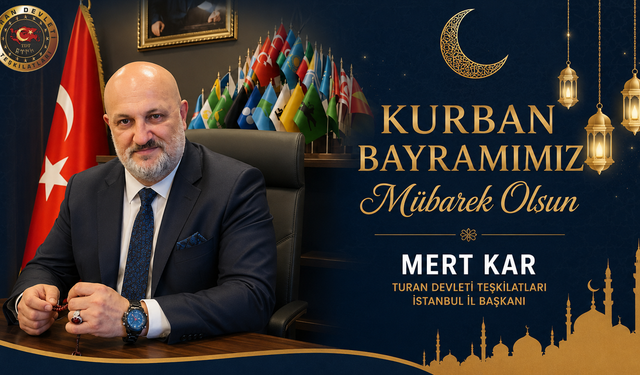 TURAN DEVLETİ TEŞKİLATLARI İSTANBUL İL BAŞKANI MERT KAR’DAN KURBAN BAYRAMI MESAJI