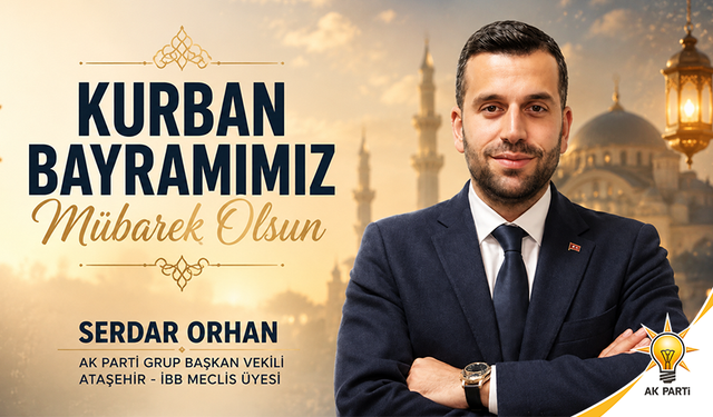 AK PARTİ GRUP BAŞKAN VEKİLİ SERDAR ORHAN’DAN KURBAN BAYRAMI MESAJI