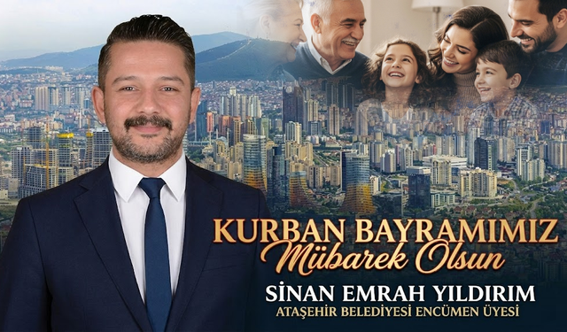 ATAŞEHİR BELEDİYESİ ENCÜMEN ÜYESİ SİNAN EMRAH YILDIRIM’DAN KURBAN BAYRAMI MESAJI