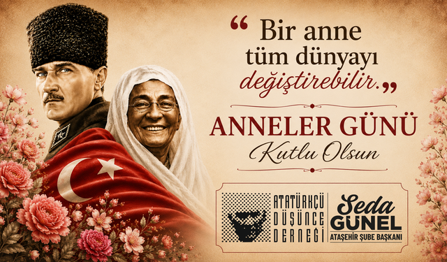 ADD ATAŞEHİR ŞUBE BAŞKANI SEDA GÜNEL: “ANNELER, CUMHURİYETİN AYDINLIK YARINLARININ TEMİNATIDIR”
