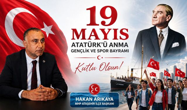 MHP ATAŞEHİR İLÇE BAŞKANI HAKAN ARIKAYA'DAN 19 MAYIS MESAJI