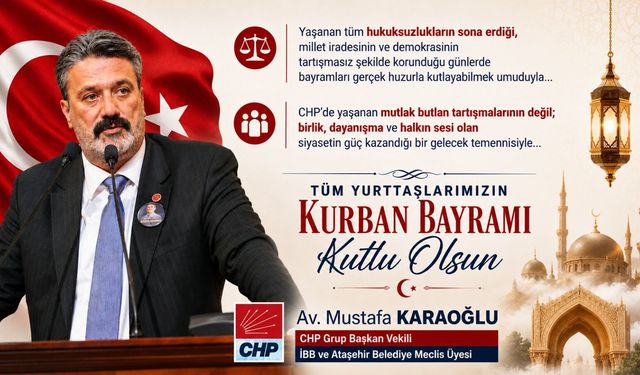 CHP GRUP BAŞKAN VEKİLİ AV. MUSTAFA KARAOĞLU’NDAN DEMOKRASİ VE BİRLİK VURGULU BAYRAM MESAJI
