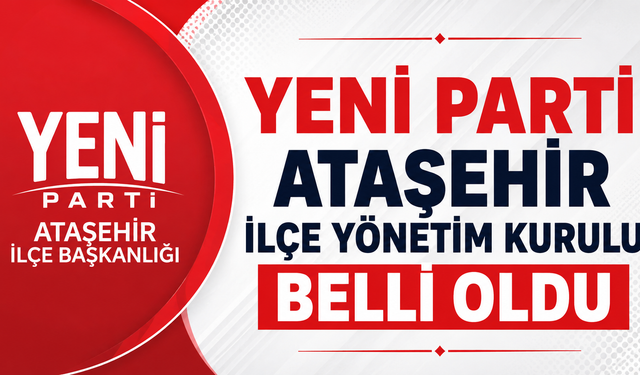 Yeni Parti Ataşehir İlçe Yönetim Kurulu Belli Oldu