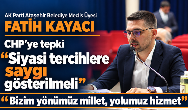 Fatih Kayacı’dan CHP’ye tepki: “Siyasi tercihlere saygı gösterilmeli”