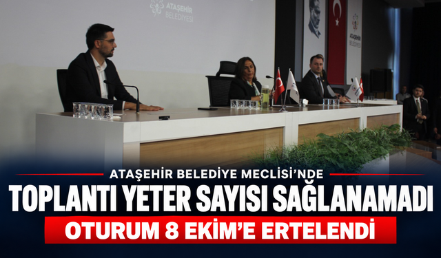 Ataşehir Belediye Meclisi’nde toplantı yeter sayısı sağlanamadı: Oturum 8 Ekim’e ertelendi