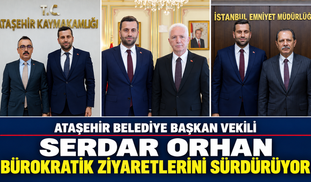 Ataşehir Belediye Başkan Vekili Serdar Orhan bürokratik ziyaretlerini sürdürüyor
