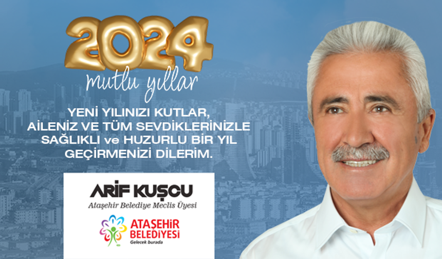 Meclis - Daimi Encümen üyesi Arif Kuşcu, 'Yeni Yılda Sağlık, Mutluluk ve Huzur Diliyorum!'