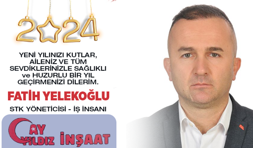 STK Yöneticisi - İş İnsanı Fatih Yelekoğlu, 'Yeni yılımız kutlu olsun'
