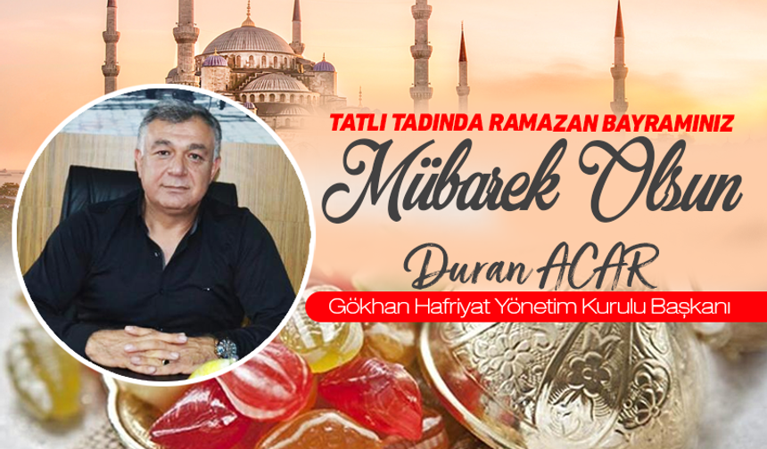 İş İnsanı Duran Acar, 'Ramazan Bayramınızı En İçten Dileklerimle Kutluyorum'