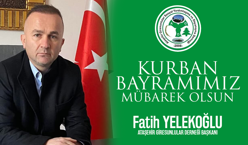 Ataşehir Giresunlular Derneği Başkanı Fatih Yelekoğlu, Kurban Bayramımız Mübarek Olsun