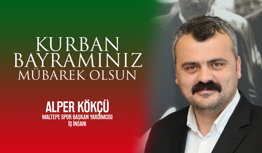 İş İnsanı Alper Kökçü: 'Kurban Bayramınız Kutlu Olsun'