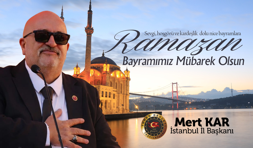 TURAN DEVLETİ TEŞKİLATLARI İSTANBUL İL BAŞKANI MERT KAR, RAMAZAN BAYRAMIMIZ MÜBAREK OLSUN
