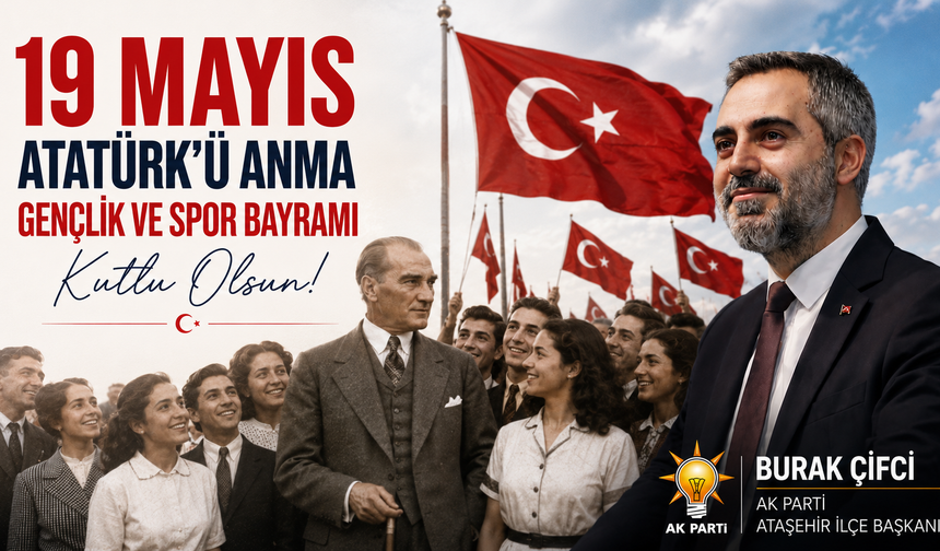 AK PARTİ ATAŞEHİR İLÇE BAŞKANI BURAK ÇİFCİ:“GENÇLER EN BÜYÜK UMUDUMUZDUR”