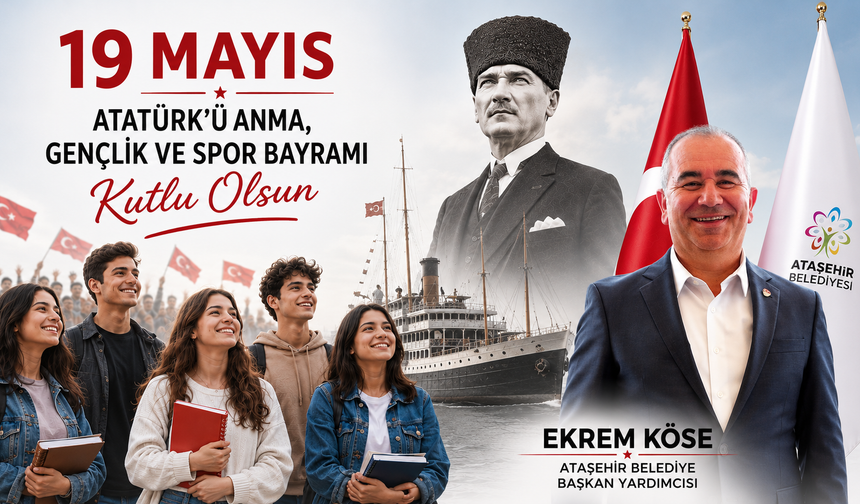 ATAŞEHİR BELEDİYE BAŞKAN YARDIMCISI EKREM KÖSE'DEN 19 MAYIS MESAJI