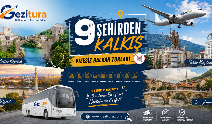 GEZİTURA’DAN 9 ŞEHİR ÇIKIŞLI BALKAN TURLARI: VİZESİZ TATİLİN YENİ ROTASI