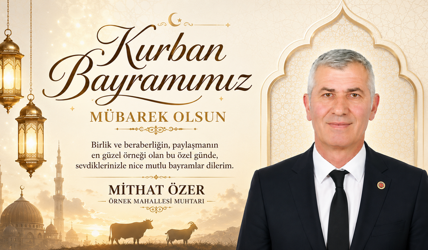 ATAŞEHİR ÖRNEK MAHALLESİ MUHTARI MİTHAT ÖZER’DEN KURBAN BAYRAMI MESAJI