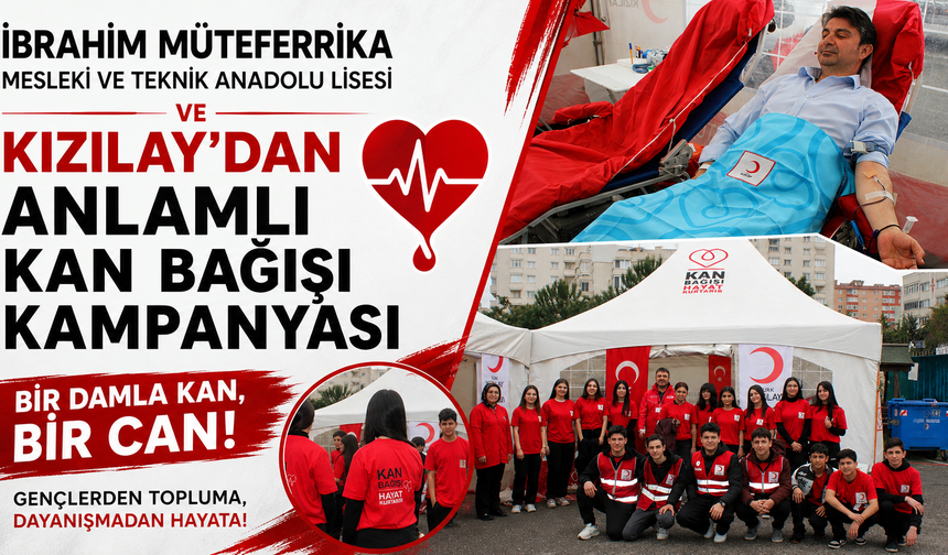 İBRAHİM MÜTEFERRİKA MESLEKİ VE TEKNİK ANADOLU LİSESİ VE KIZILAY’DAN ANLAMLI KAN BAĞIŞI KAMPANYASI