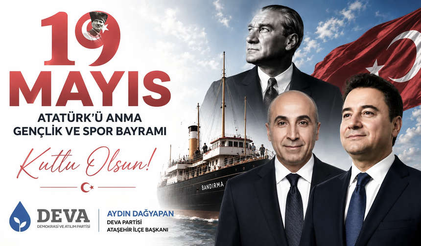 DEVA PARTİSİ ATAŞEHİR İLÇE BAŞKANI AYDIN DAĞYAPAN: 19 MAYIS, MİLLETİMİZİN ÖZGÜRLÜK VE DEMOKRASİ YÜRÜYÜŞÜNÜN İLK ADIMIDIR