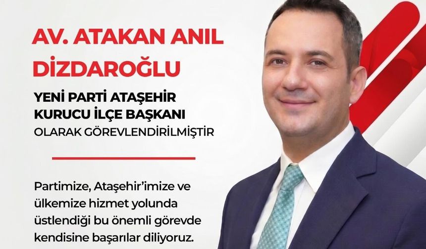Av. Atakan Anıl Dizdaroğlu, Yeni Parti Ataşehir Kurucu İlçe Başkanlığına atandı