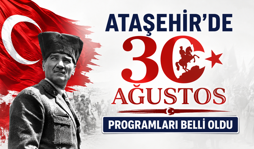 30 Ağustos Zafer Bayramı’nın 104. yıl dönümü Ataşehir’de etkinliklerle kutlanacak