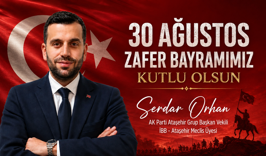 AK Parti Grup Başkan Vekili Serdar Orhan'dan 30 Ağustos Mesajı