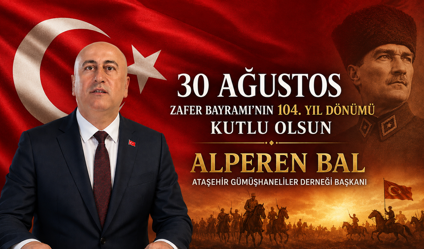 Ataşehir Gümüşhaneliler Derneği Başkanı Alperen Bal'dan 30 Ağustos Mesajı