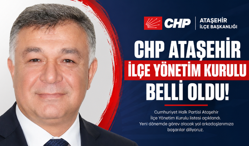 CHP Ataşehir İlçe Başkanı Duran Acar, CHP Ataşehir İlçe Yeni Yönetim Kurulunu Açıkladı