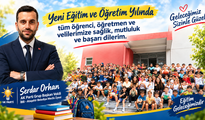 AK Parti Grup Başkan Vekili Serdar Orhan’dan Yeni Eğitim ve Öğretim Yılı Mesajı
