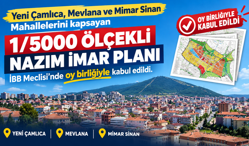 Yeni Çamlıca, Mevlana ve Mimar Sinan Mahalleleri 1/5000'lik imar planı İBB Meclisi'nde oy birliği ile geçti