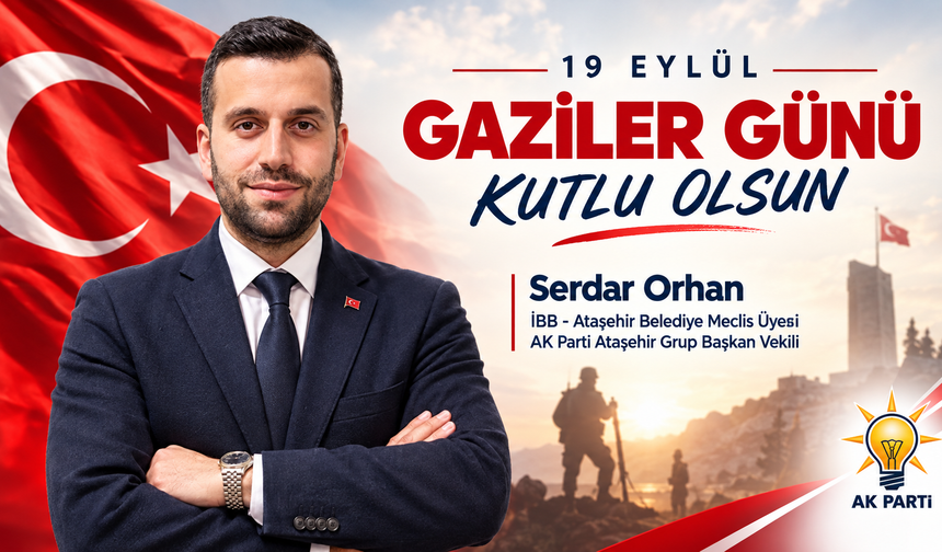 AK Parti Grup Başkan Vekili Serdar Orhan'dan 19 Eylül Gaziler Günü Mesajı