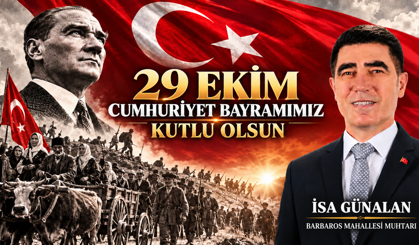Barbaros Mahallesi Muhtarı İsa Günalan’dan 29 Ekim Cumhuriyet Bayramı Mesajı