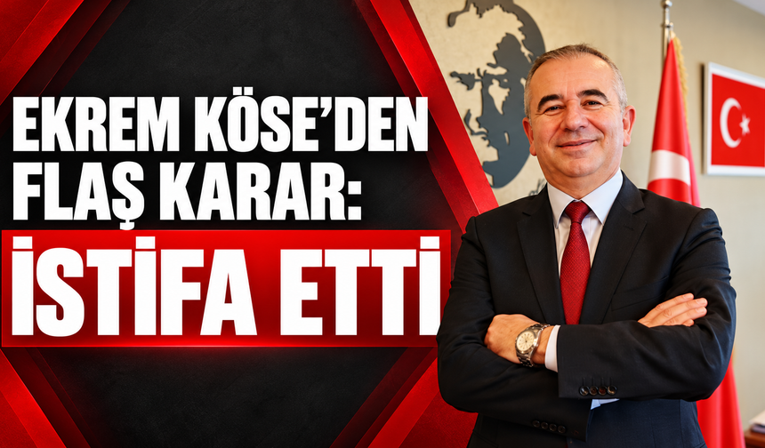 Ekrem Köse'den flaş karar: İstifa etti
