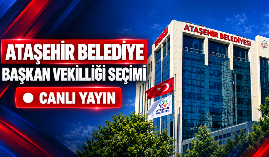 Ataşehir’de başkan vekilliği seçimi başladı: Canlı Yayın