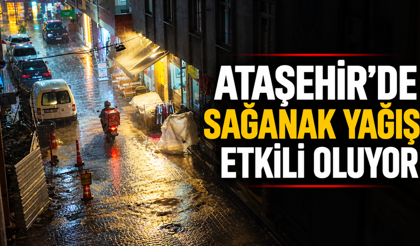 Ataşehir’de Sağanak Yağış Etkili Oluyor