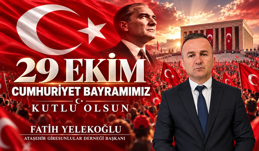 Ataşehir Giresunlular Derneği Başkanı Fatih Yelekoğlu’ndan 29 Ekim Mesajı