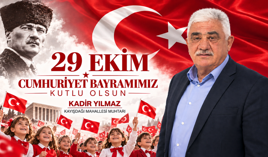 Kayışdağı Muhtarı Kadir Yılmaz’dan 29 Ekim mesajı: “Cumhuriyet, ortak geleceğimizin güvencesidir”