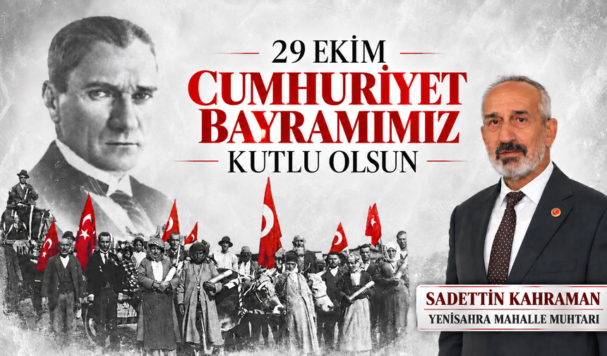 Yenisahra Muhtarı Sadettin Kahraman’dan Cumhuriyet Bayramı mesajı